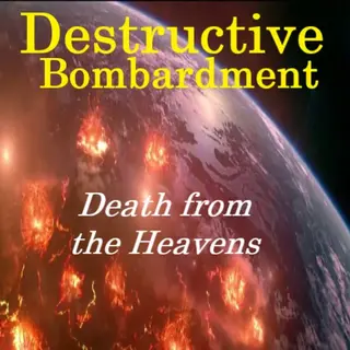 Destructive Bombardment: Death from the Heavens