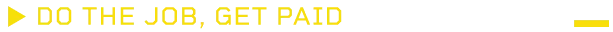 DO THE JOB, GET PAID